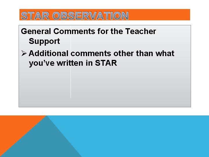 STAR OBSERVATION General Comments for the Teacher Support Ø Additional comments other than what