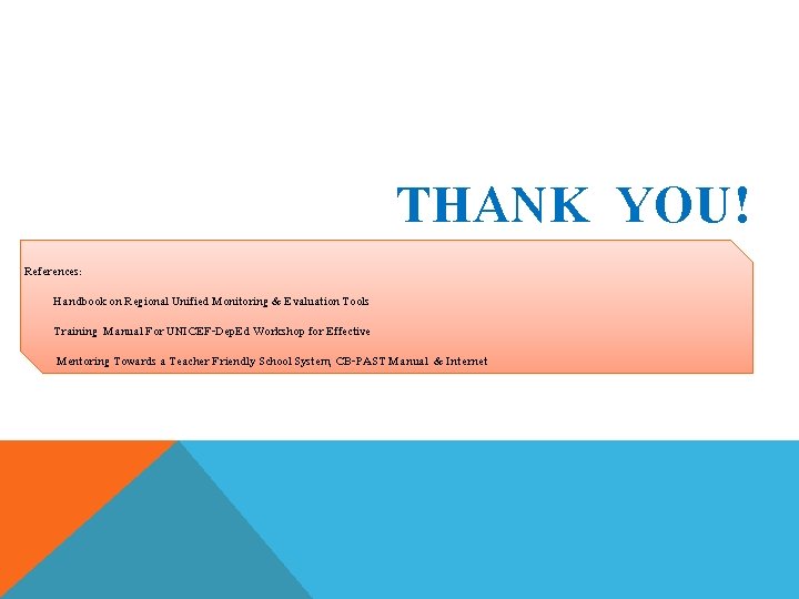 THANK YOU! References: Handbook on Regional Unified Monitoring & Evaluation Tools Training Manual For