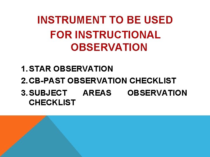 INSTRUMENT TO BE USED FOR INSTRUCTIONAL OBSERVATION 1. STAR OBSERVATION 2. CB-PAST OBSERVATION CHECKLIST