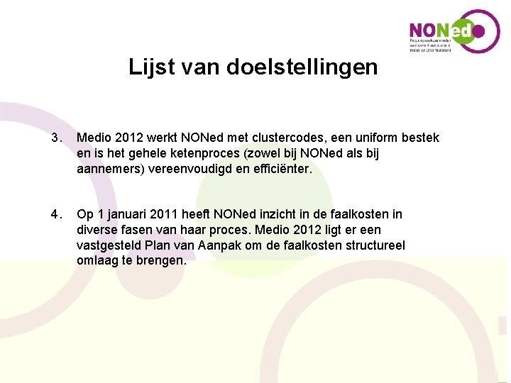 Lijst van doelstellingen 3. Medio 2012 werkt NONed met clustercodes, een uniform bestek en