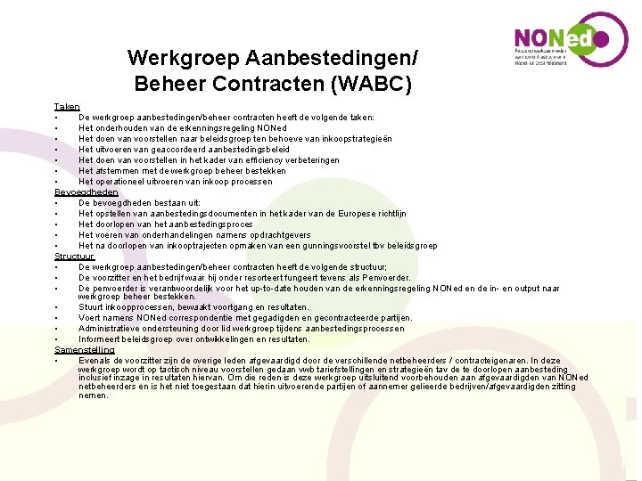 Werkgroep Aanbestedingen/ Beheer Contracten (WABC) Taken • De werkgroep aanbestedingen/beheer contracten heeft de volgende