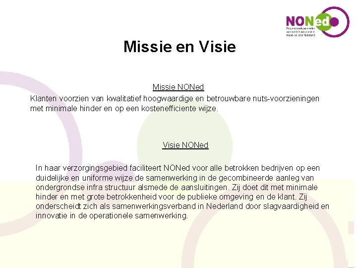 Missie en Visie Missie NONed Klanten voorzien van kwalitatief hoogwaardige en betrouwbare nuts-voorzieningen met