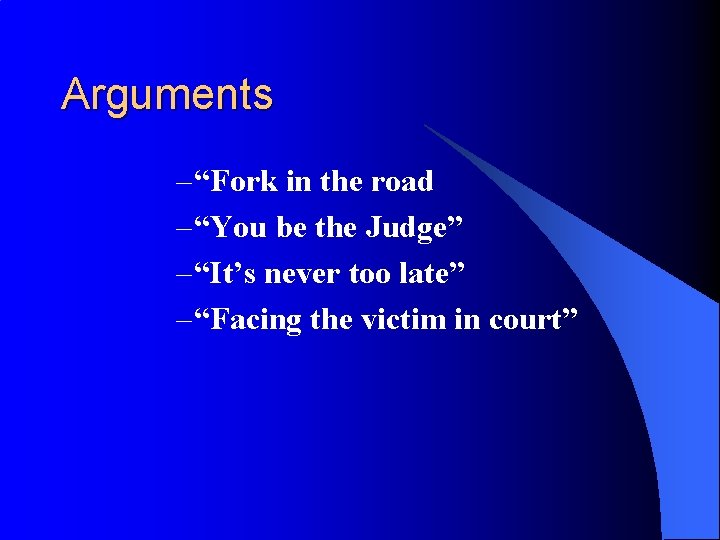 Arguments – “Fork in the road – “You be the Judge” – “It’s never