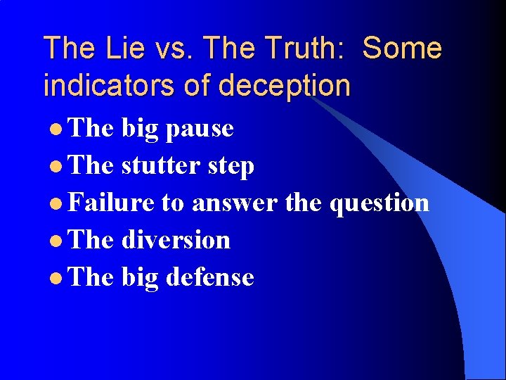 The Lie vs. The Truth: Some indicators of deception l The big pause l