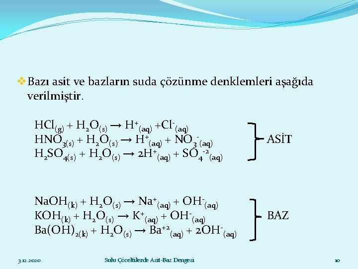 v. Bazı asit ve bazların suda çözünme denklemleri aşağıda verilmiştir. HCl(g) + H 2