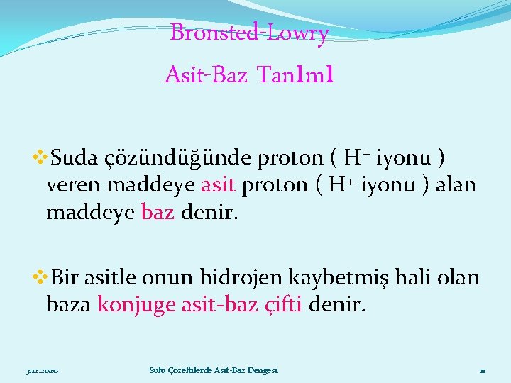 Bronsted-Lowry Asit-Baz Tanımı v. Suda çözündüğünde proton ( H+ iyonu ) veren maddeye asit