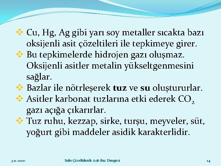 v Cu, Hg, Ag gibi yarı soy metaller sıcakta bazı oksijenli asit çözeltileri ile