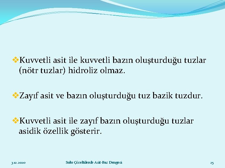 v. Kuvvetli asit ile kuvvetli bazın oluşturduğu tuzlar (nötr tuzlar) hidroliz olmaz. v. Zayıf