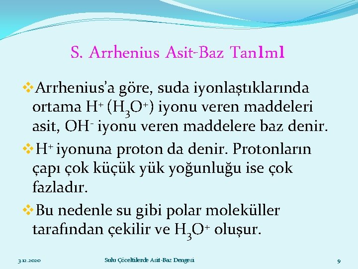 S. Arrhenius Asit-Baz Tanımı v. Arrhenius’a göre, suda iyonlaştıklarında ortama H+ (H 3 O+)