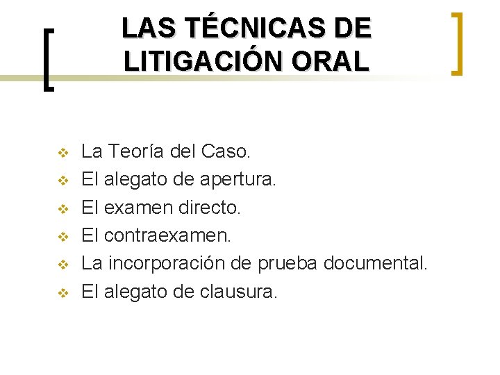 LAS TÉCNICAS DE LITIGACIÓN ORAL v v v La Teoría del Caso. El alegato