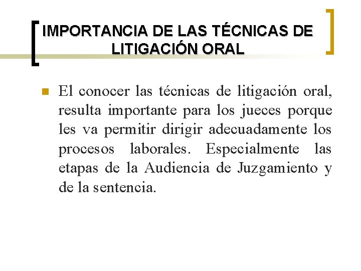 IMPORTANCIA DE LAS TÉCNICAS DE LITIGACIÓN ORAL n El conocer las técnicas de litigación