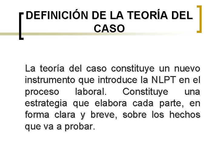 DEFINICIÓN DE LA TEORÍA DEL CASO La teoría del caso constituye un nuevo instrumento