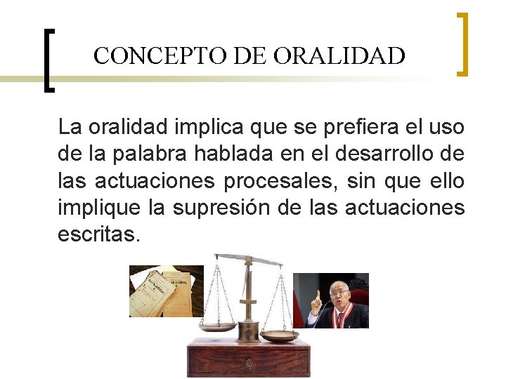 CONCEPTO DE ORALIDAD La oralidad implica que se prefiera el uso de la palabra