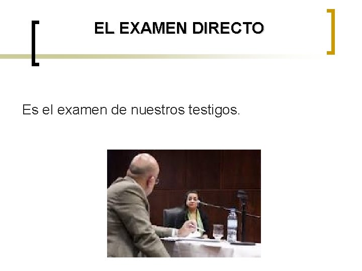 EL EXAMEN DIRECTO Es el examen de nuestros testigos. 