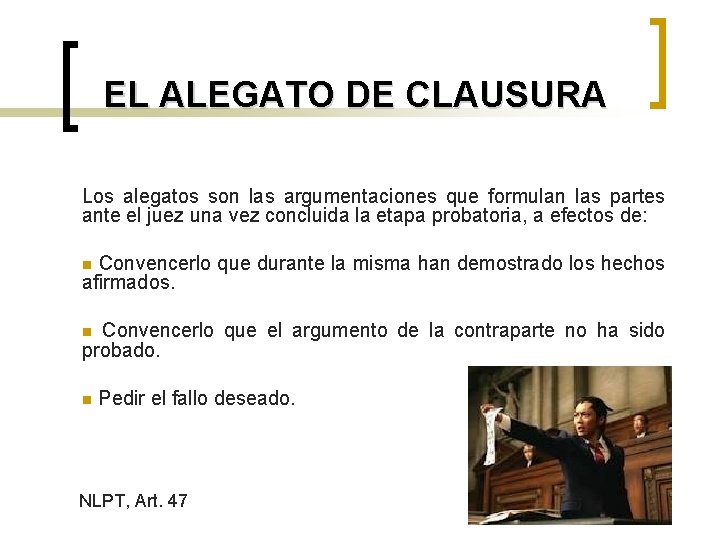 EL ALEGATO DE CLAUSURA Los alegatos son las argumentaciones que formulan las partes ante