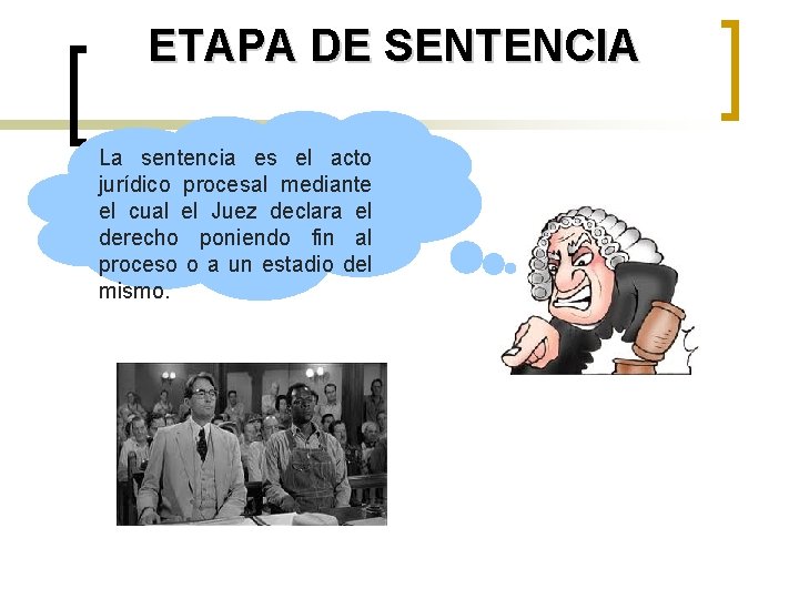 ETAPA DE SENTENCIA La sentencia es el acto jurídico procesal mediante el cual el