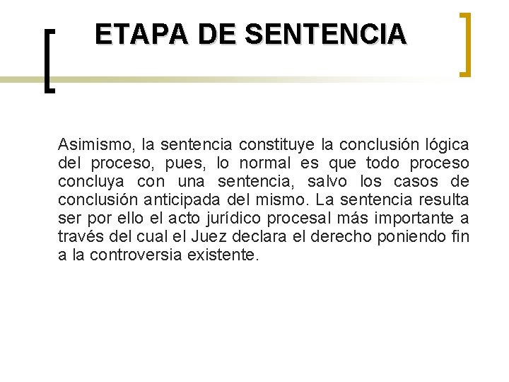 ETAPA DE SENTENCIA Asimismo, la sentencia constituye la conclusión lógica del proceso, pues, lo