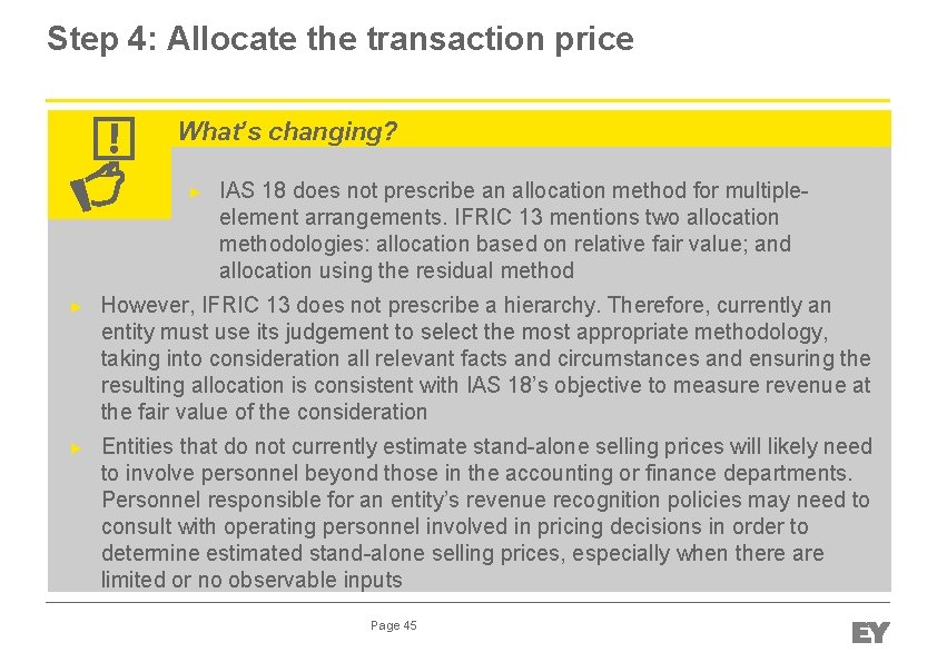 Step 4: Allocate the transaction price What’s changing? ► IAS 18 does not prescribe