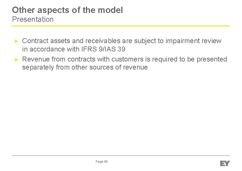 Other aspects of the model Presentation ► ► Contract assets and receivables are subject