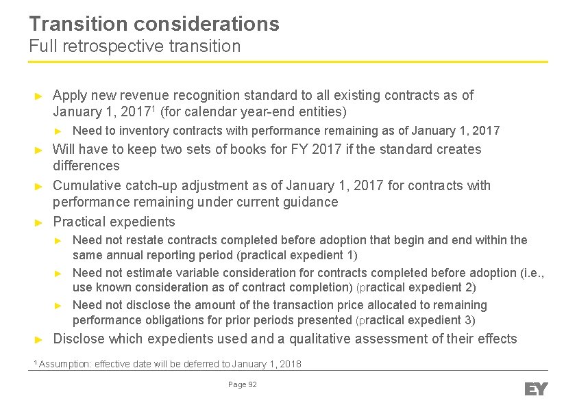 Transition considerations Full retrospective transition ► Apply new revenue recognition standard to all existing