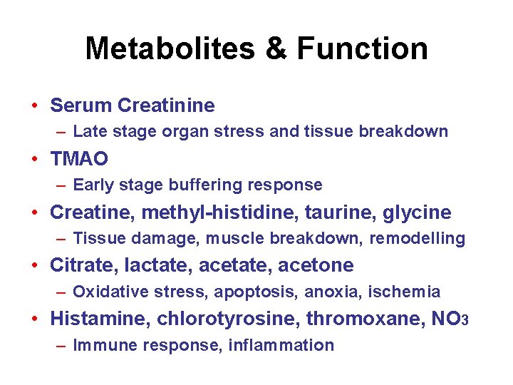 Metabolites & Function • Serum Creatinine – Late stage organ stress and tissue breakdown