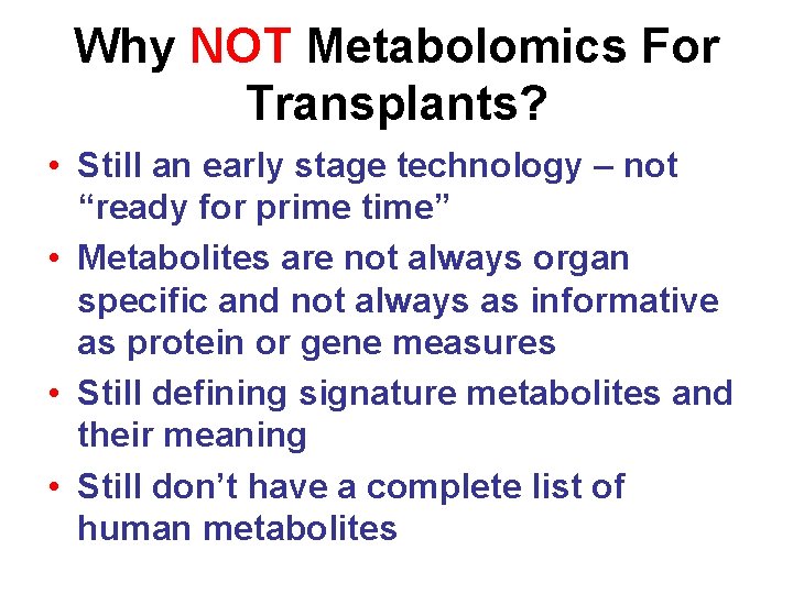 Why NOT Metabolomics For Transplants? • Still an early stage technology – not “ready