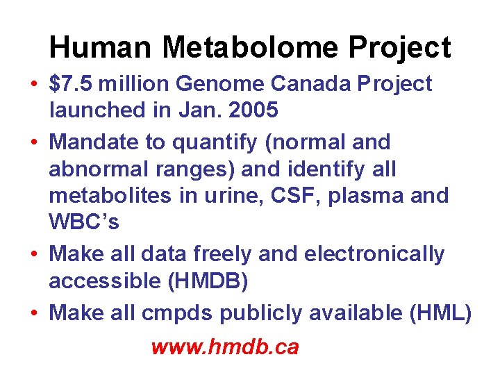 Human Metabolome Project • $7. 5 million Genome Canada Project launched in Jan. 2005