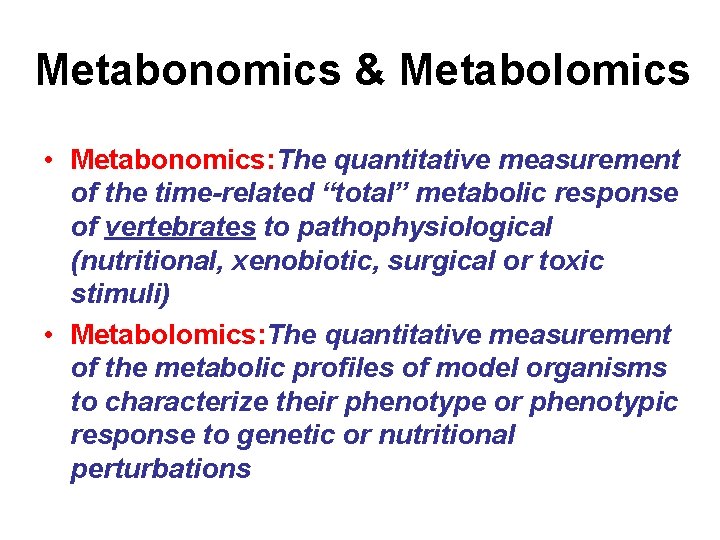 Metabonomics & Metabolomics • Metabonomics: The quantitative measurement of the time-related “total” metabolic response