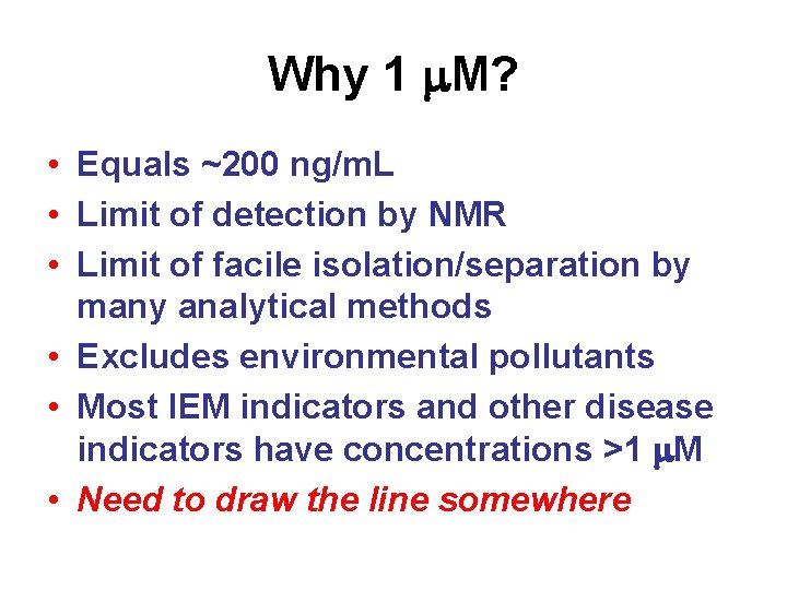 Why 1 m. M? • Equals ~200 ng/m. L • Limit of detection by