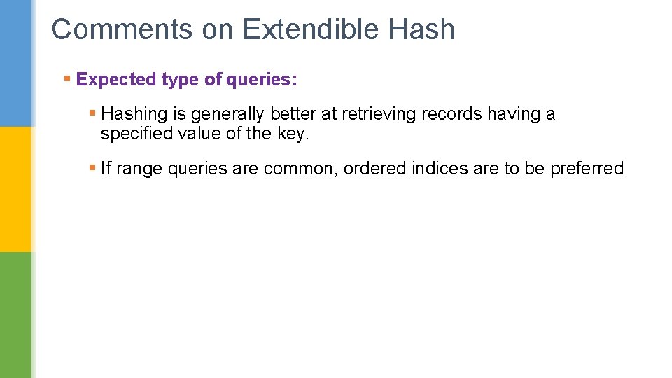 Comments on Extendible Hash § Expected type of queries: § Hashing is generally better