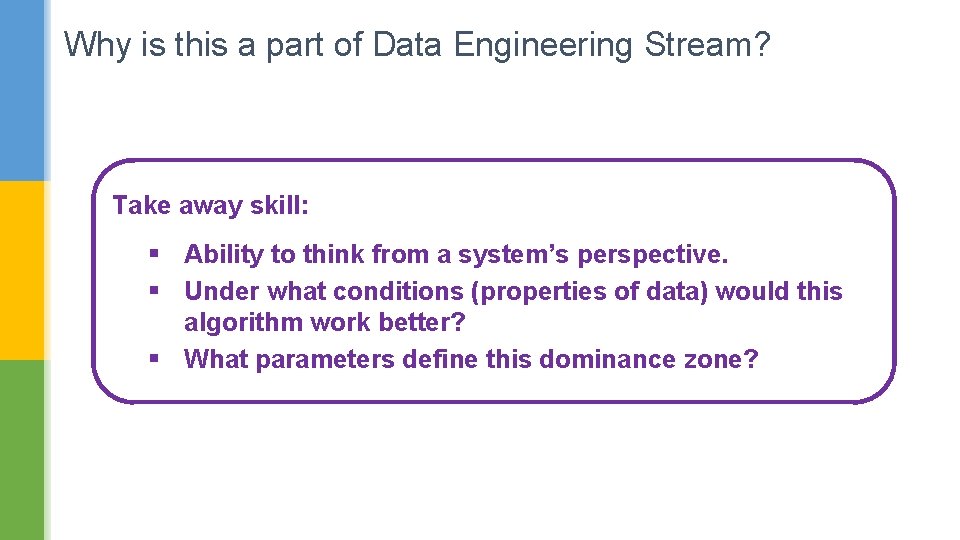 Why is this a part of Data Engineering Stream? Take away skill: § Ability