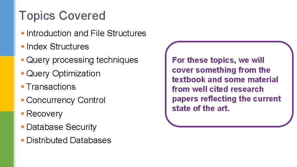 Topics Covered § Introduction and File Structures § Index Structures § Query processing techniques