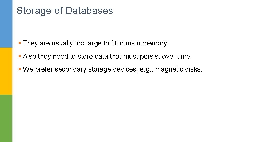 Storage of Databases § They are usually too large to fit in main memory.