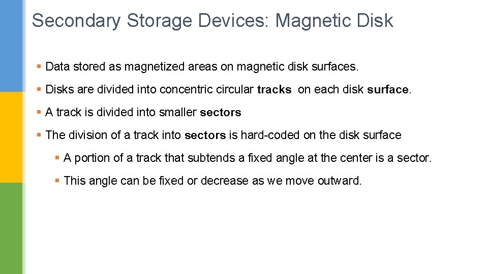 Secondary Storage Devices: Magnetic Disk § Data stored as magnetized areas on magnetic disk