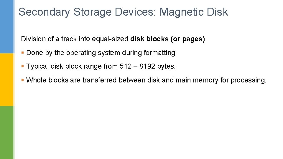 Secondary Storage Devices: Magnetic Disk Division of a track into equal-sized disk blocks (or