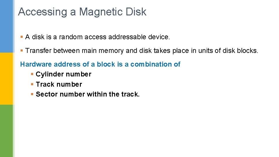 Accessing a Magnetic Disk § A disk is a random access addressable device. §