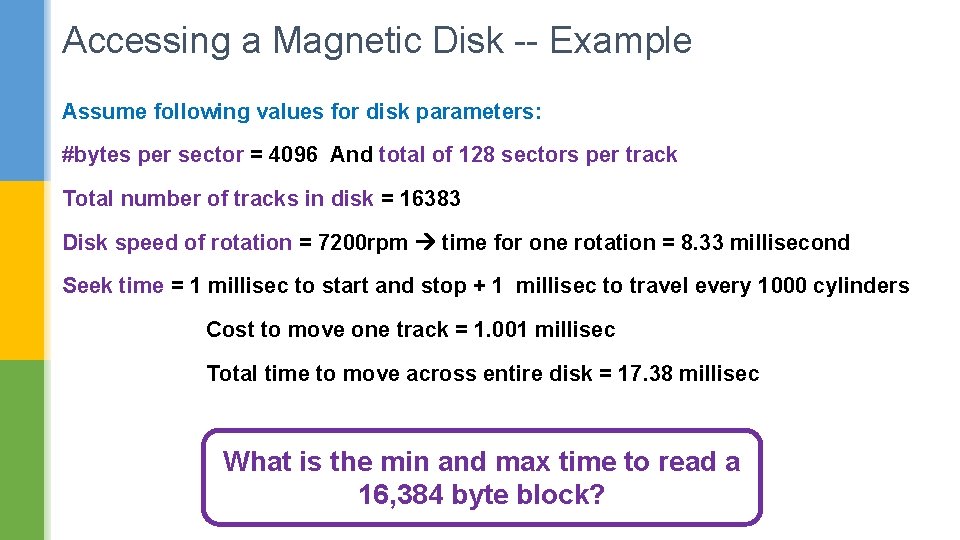 Accessing a Magnetic Disk -- Example Assume following values for disk parameters: #bytes per