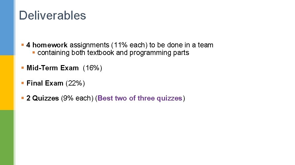 Deliverables § 4 homework assignments (11% each) to be done in a team §