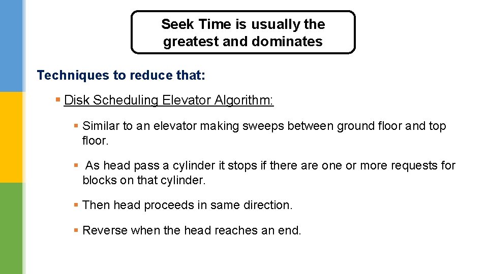 Seek Time is usually the greatest and dominates Techniques to reduce that: § Disk