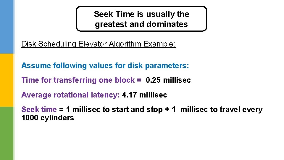 Seek Time is usually the greatest and dominates Disk Scheduling Elevator Algorithm Example: Assume