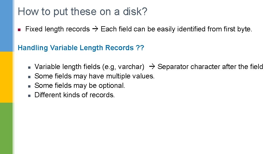 How to put these on a disk? n Fixed length records Each field can