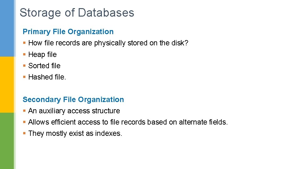 Storage of Databases Primary File Organization § How file records are physically stored on