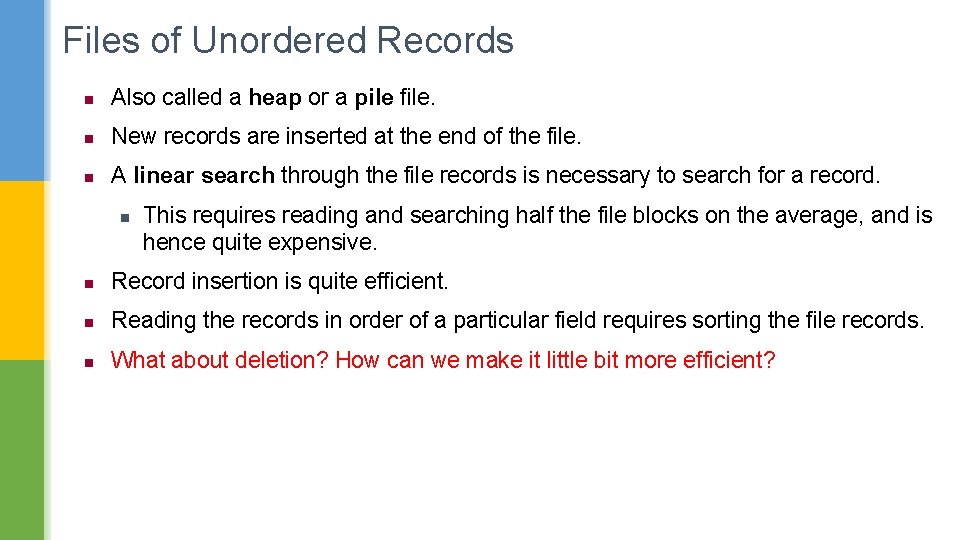 Files of Unordered Records n Also called a heap or a pile file. n
