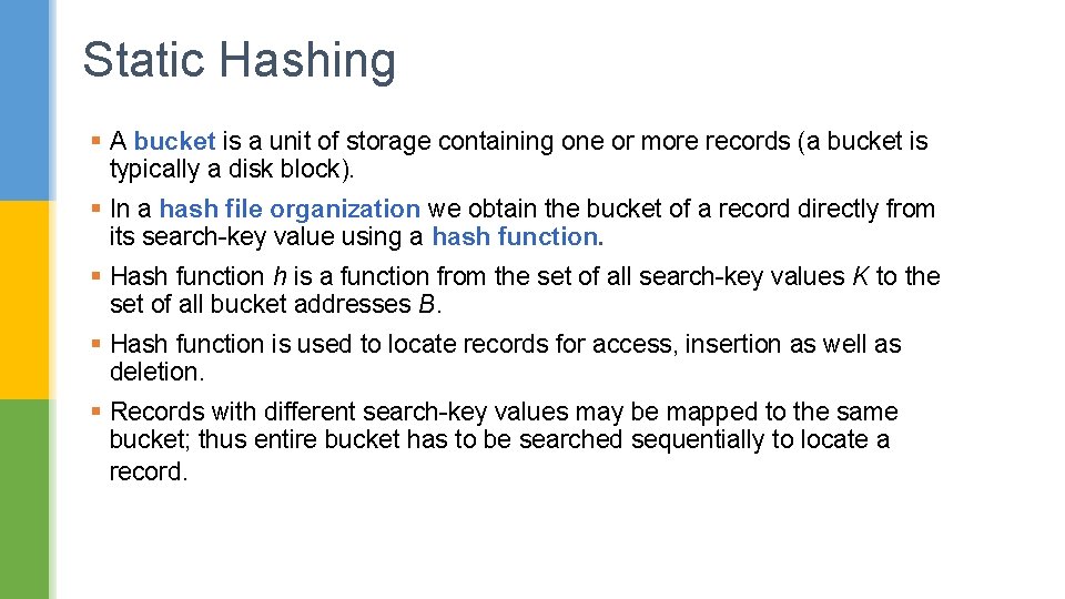 Static Hashing § A bucket is a unit of storage containing one or more