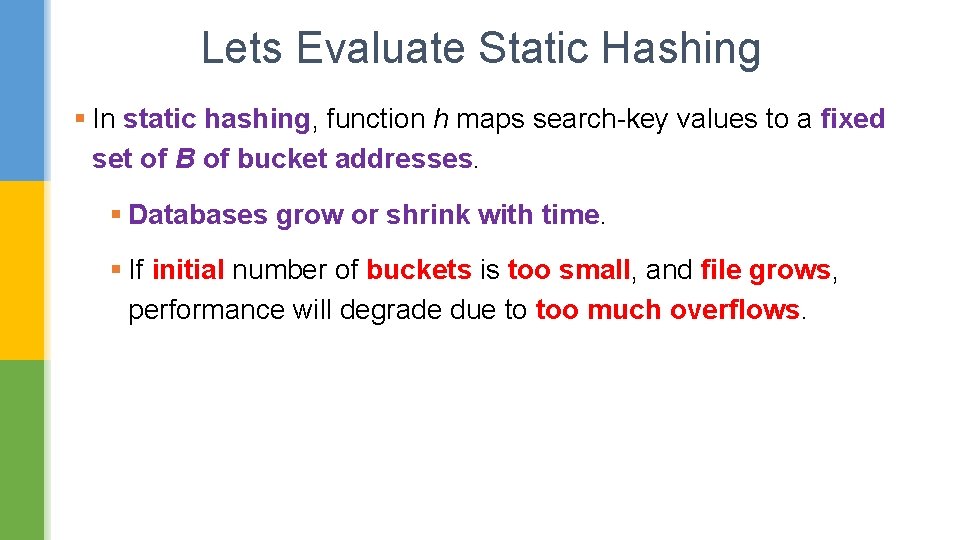 Lets Evaluate Static Hashing § In static hashing, function h maps search-key values to