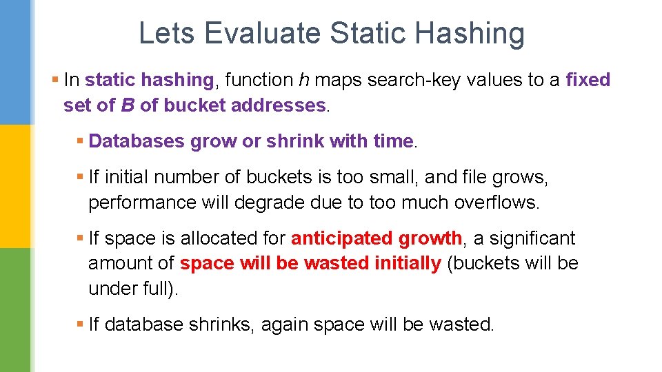 Lets Evaluate Static Hashing § In static hashing, function h maps search-key values to