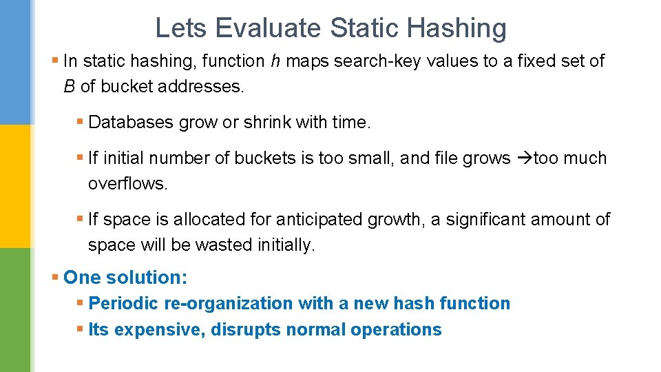 Lets Evaluate Static Hashing § In static hashing, function h maps search-key values to