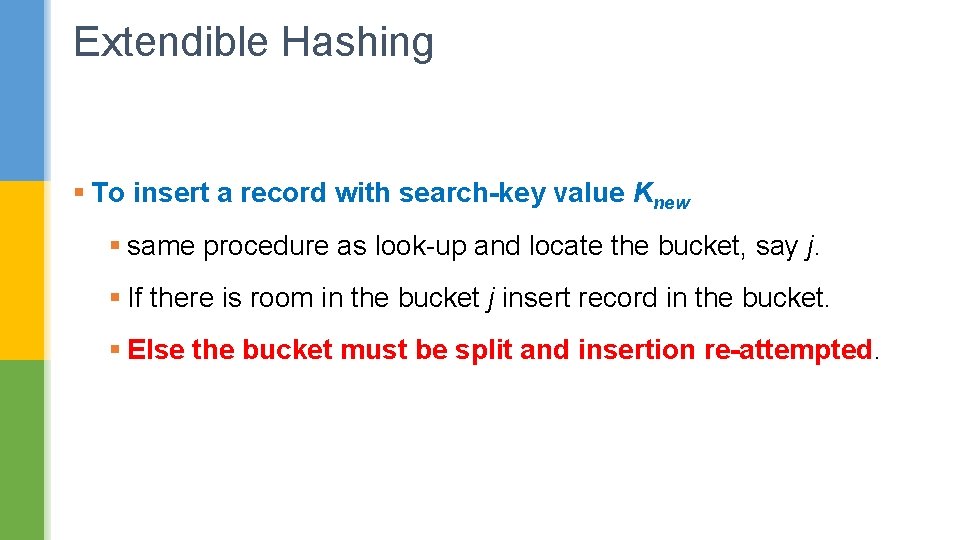Extendible Hashing § To insert a record with search-key value Knew § same procedure