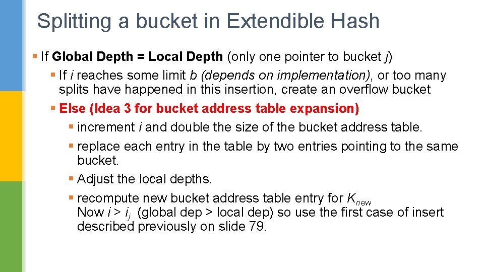Splitting a bucket in Extendible Hash § If Global Depth = Local Depth (only