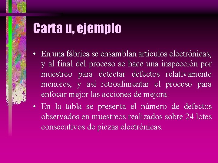 Carta u, ejemplo • En una fábrica se ensamblan artículos electrónicas, y al final